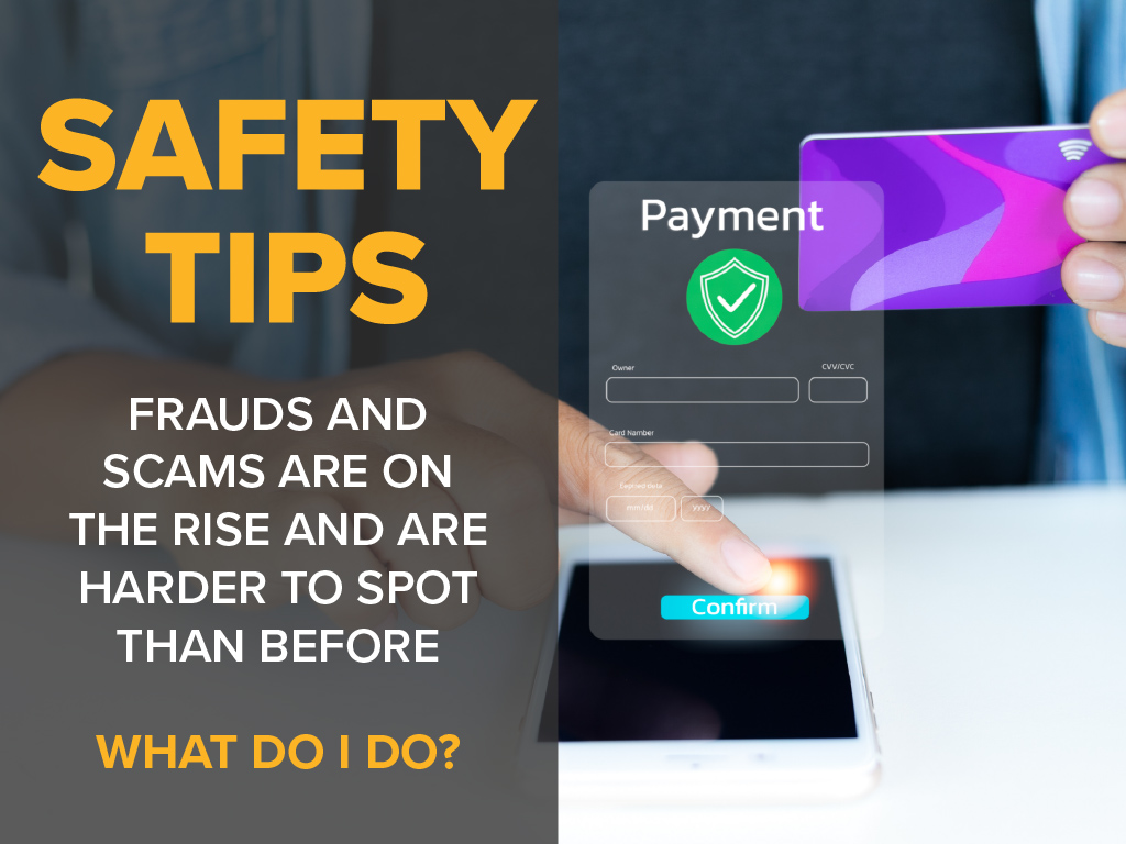 Safety Tips - Frauds and Scams Are on the risse and are harder to spot than before